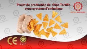 Projet de production de chips Tortilla avec systéme d'emballage